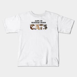 Life is better with cats - mixed cat breed oil painting word art Kids T-Shirt